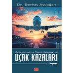 Nobel Bilimsel Eserler Operasyonel ve Teknik Boyutlarıyla Uçak Kazaları  - Serhat Aydoğan