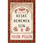Timaş İnanç Yayın Evi'nden Keşke Dememek İçin - Yasin Pişgin