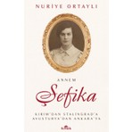 Kronik Kitap Annem Şefika - Kırım’dan Stalingrad’a, Avusturya’dan Ankara’ya - Nuriye Ortaylı