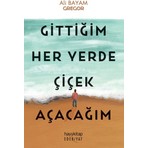 Gittiğim Her Yerde Çiçek Açacağım