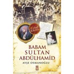 Babam Sultan Abdülhamid - Ayşe Osmanoğlu