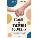 Kronik Kitap Kronik Kaygılı ve Takıntılı Çocuklar Ebeveynler İçin Bilimsel Rehber Eli R. Lebowitz
