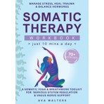 Step Kitap Somatic Therapy Workbook (Just 10 Mins A Day): 70+ Exercises To  Manage Stress, Heal Trauma & Balance Hormones - A Somatic Yoga & Breathwork Toolkit For Nervous System Regulation & Vagus Nerve Support