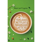 Elma Yayınevi Tarladan  Netflix’e Tarhanadan Latte’ye - Ahmet Şerif İzgören
