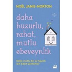 Daha Huzurlu Rahat Mutlu Ebeveynlik: Daha Mutlu Bir Ev Hayatı Için Basit Yöntemler