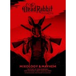 The Dead Rabbit Mixology & Mayhem: The Story Of John Morrissey And The World’s Best Cocktail Menu