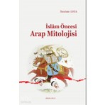 Ankara Okulu Yayınları Islam Öncesi Arap Mitolojisi
