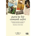 Paris'te Bir Osmanlı Sefiri / Yirmisekiz Mehmet Çelebi'nin Fransa Seyahatnamesi - Şevket Rado