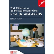 Türk Milletine ve Bilime Adanmış Bir Ömür Prof. Dr. Akif AKKUŞ(e-