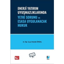 Enerji Yatırım Uyuşmazlıklarında Yetki Sorunu ve Esasa Uygulanacak Hukuk