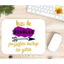 Eylül Design Bizi De Üzdüler Pazartesi Kalkıp Işe Gittik Baskılı Özel Tasarım Dikdörtgen Kaydırmaz Mousepad