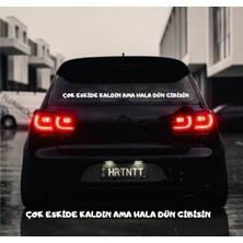 Çok Eskide Kaldın Ama Hala Dün Gibisin Araç Arkası Yazısı