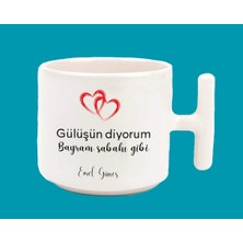 Hesaplısı Burada Gülüşün Diyorum Bayram Sabahı Gibi T Kulplu Baskılı Kupa Bardak