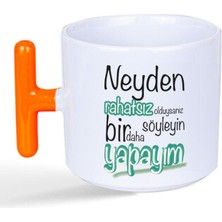 Mor Mürekkep Neyden Rahatsız Olduysanız Söyleyin Bir Daha Yapayım Baskılı Turuncu Kulplu T Kupa