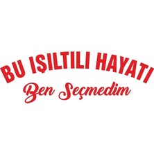 Sticker World Bu Işıltılı Hayatı Ben Seçmedim Oto Sticker 20 x 7 cm