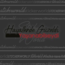 Sticker World Hayallerde Güzeldi Yaşanabilseydi 20*5 cm