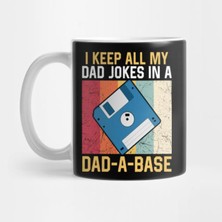 I Keep All My Dad Jokes In A Dad-A-Base Kupa Bardak
