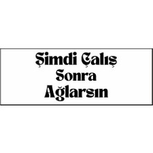 Hediyene Bak Şimdi Çalış Sonra Ağlarsın Özel Tasarım Kaşe