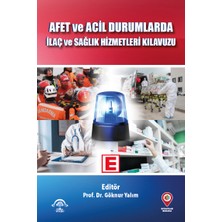 Afet ve Acil Durumlarda İlaç ve Sağlık Hizmetleri Kılavuzu - Prof. Dr.Göknur Yalım