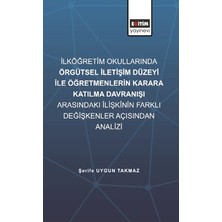 Eğitim Yayınevi İlköğretim Okullarında Örgütsel İletişim Düzeyi ile Öğretmenlerin Karara Katılma Davranışı Arasındaki İlişkinin Farklı Değişkenler Açısından İncelenmesi