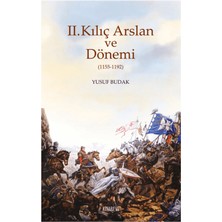 2. Kılıç Arslan ve Dönemi (1155 - 1192) - Yusuf Budak