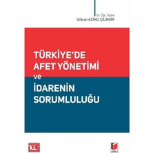 Türkiye'de Afet Yönetimi ve İdarenin Sorumluluğu - Gülcan Azimli Çilingir