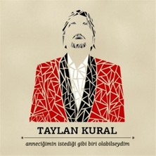 Taylan Kural - Anneciğimin İstediği Gibi Biri Olabilseydim - CD