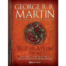 Buz ve Ateşin Dünyası - Westeros’un ve Taht Oyunları’nın  Bilinmeyen Hikâyesi - George R. R. Martin