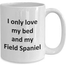 Bexdore Funny Field Spaniel Cup - Love My Bed And Field Spaniel Köpek Kahve Kupa - Ingilizce Kahve Kupa
