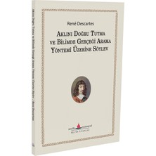 Aklını Doğru Tutma ve Bilimde Gerçeği Arama Yöntemi Üzerine Söylev - Rene Descartes