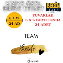  Begin Sarf 3 cm 4 cm 5 cm 6 cm Bride Team Gelin Takımı Etiketi Yapışkanlı Geline Özel Yuvarlak Etiket