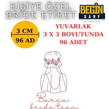 Begin Sarf 3 cm 4 cm 5 cm 6 cm Bride Team Gelin Takımı Etiketi Yapışkanlı Geline Özel Yuvarlak Etiket