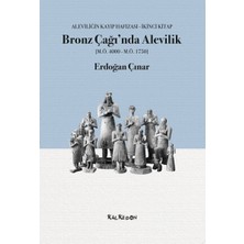 Bronz Çağında Alevilik: Aleviliğin Kayıp Hafızası Ikinci Kitap