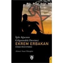 İğde Ağacının Gölgesindeki Devrimci Ekrem Erbakan - Ahmet Suat Düzgün
