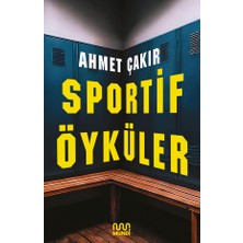 Sportif Öyküler - Ahmet Çakır