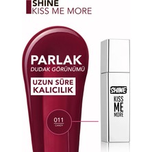 Shine Kiss Me More Yoğun Renk Veren Kalıcı Likit Parlak Ruj (011 Candy) 8682536083874