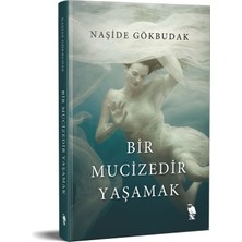 Bir Mucizedir Yaşamak - Naşide Gökbudak