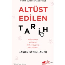 Altüst Edilen Tarih: Sosyal Medya ve İnternet Tarih Anlayışımızı Nasıl Etkiledi? - Jason Steinhauer