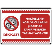 İsg Tabelam 25x35cm/Etiket/Makinelerin Koruyucularını Çıkarmak Tamir Yapmak ve Bakım Yapmak Yasaktır