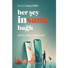 Her Şey İnsana Bağlı - Murat Koçyiğit