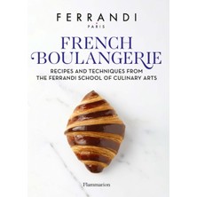 French Boulangerie: Recipes and Techniques From the Ferrandi School of Culinary Arts - Ferrandi Paris
