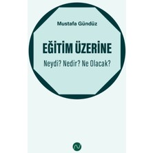 Eğitim Üzerine: Neydi? Nedir? Ne Olacak? - Mustafa Gündüz
