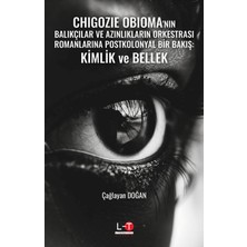 Chigozie Obioma'nın Balıkçılar ve Azınlıkların Orkestrası Romanlarına Postkolonyal Bir Bakış: Kimlik ve Bellek - Çağlayan Doğan