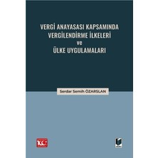 Vergi Anayasası Kapsamında Vergilendirme İlkeleri ve Ülke Uygulamaları - Serdar Semih Özarslan