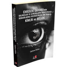 Chigozie Obioma'nın Balıkçılar ve Azınlıkların Orkestrası Romanlarına Postkolonyal Bir Bakış: Kimlik ve Bellek - Çağlayan Doğan