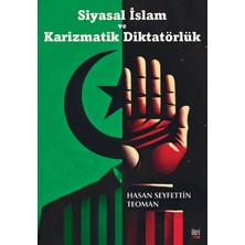 Siyasal İslam ve Karizmatik Diktatörlük - Hasan Seyfettin Teoman