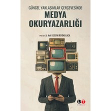 Güncel Yaklaşımlar Çerçevesinde Medya Okuryazarlığı - A. Aslı Sezgin Büyükalaca