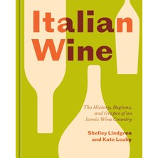 Italian Wine The History, Regions, And Grapes Of An Iconic Wine Country - Shelley Lindgren