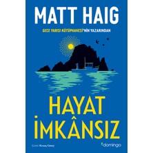 Hayat İmkansız: Gece Yarısı Kütüphanesi’nin Yazarından -  Matt Haig