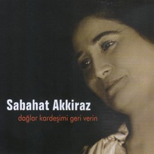 Dağlar Kardeşimi Geri Verin - Sabahat Akkiraz (Cd)